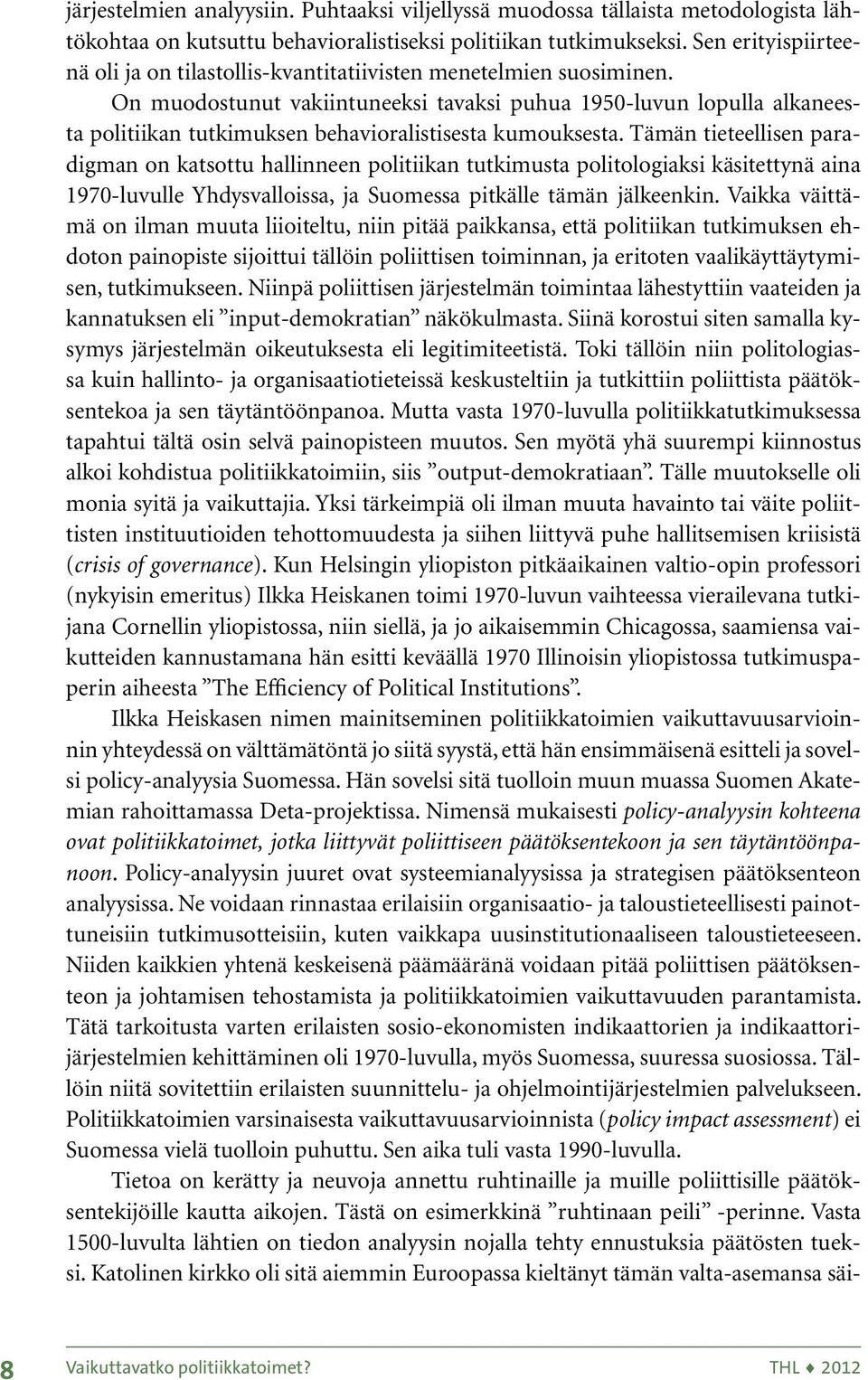 On muodostunut vakiintuneeksi tavaksi puhua 1950-luvun lopulla alkaneesta politiikan tutkimuksen behavioralistisesta kumouksesta.