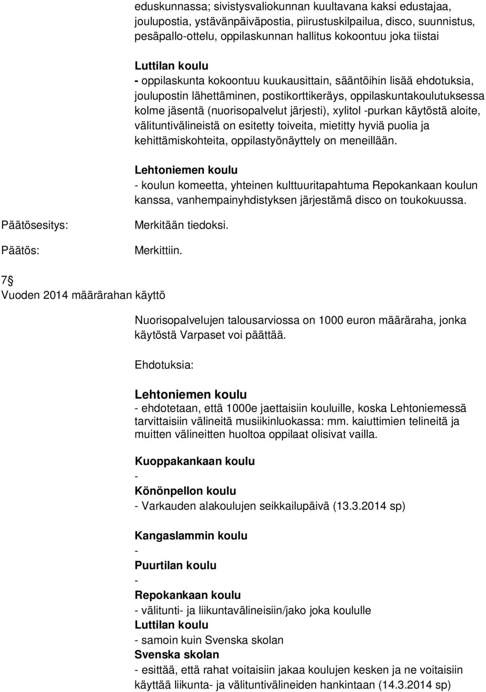 xylitol -purkan käytöstä aloite, välituntivälineistä on esitetty toiveita, mietitty hyviä puolia ja kehittämiskohteita, oppilastyönäyttely on meneillään.