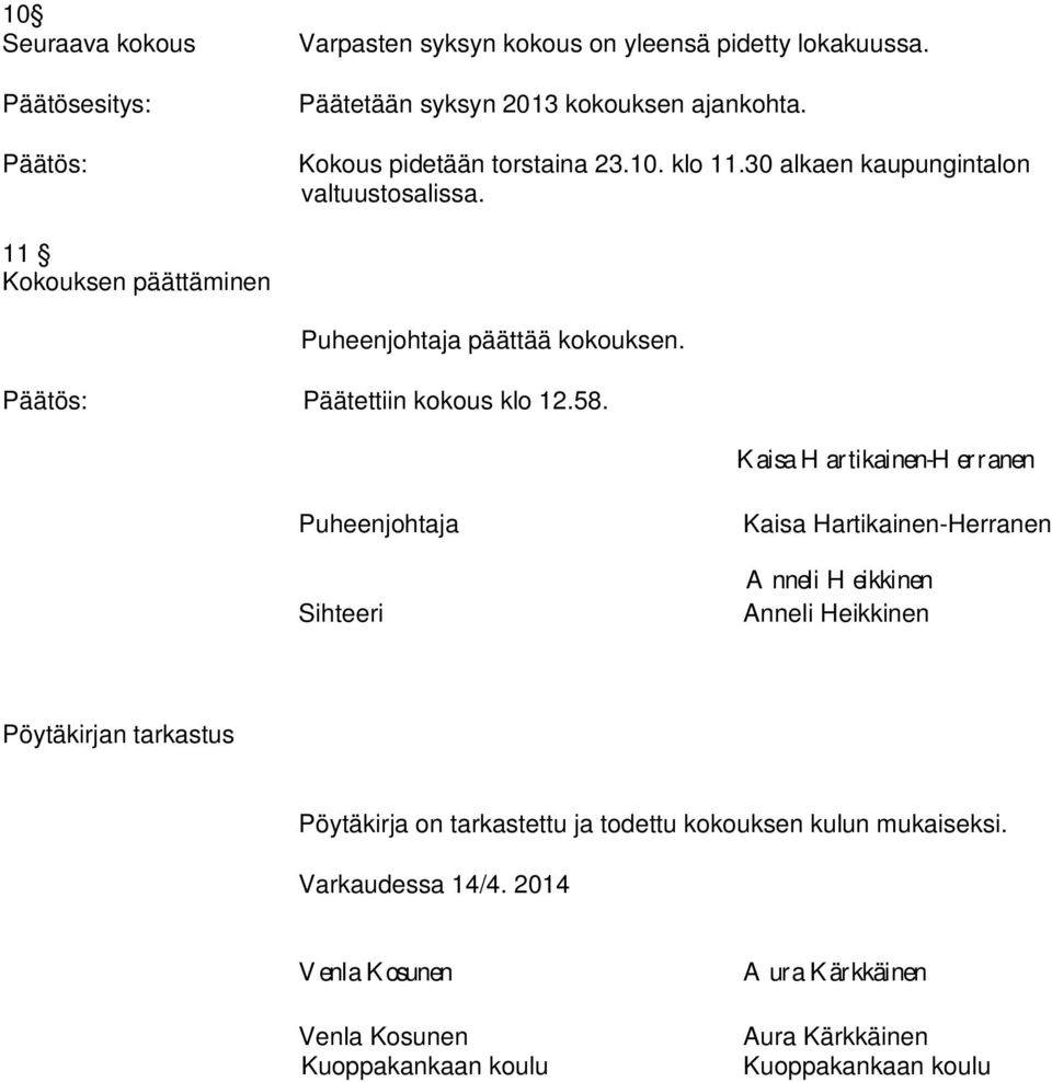 Kaisa Hartikainen-Herranen Puheenjohtaja Sihteeri Kaisa Hartikainen-Herranen Anneli Heikkinen Anneli Heikkinen Pöytäkirjan tarkastus Pöytäkirja on