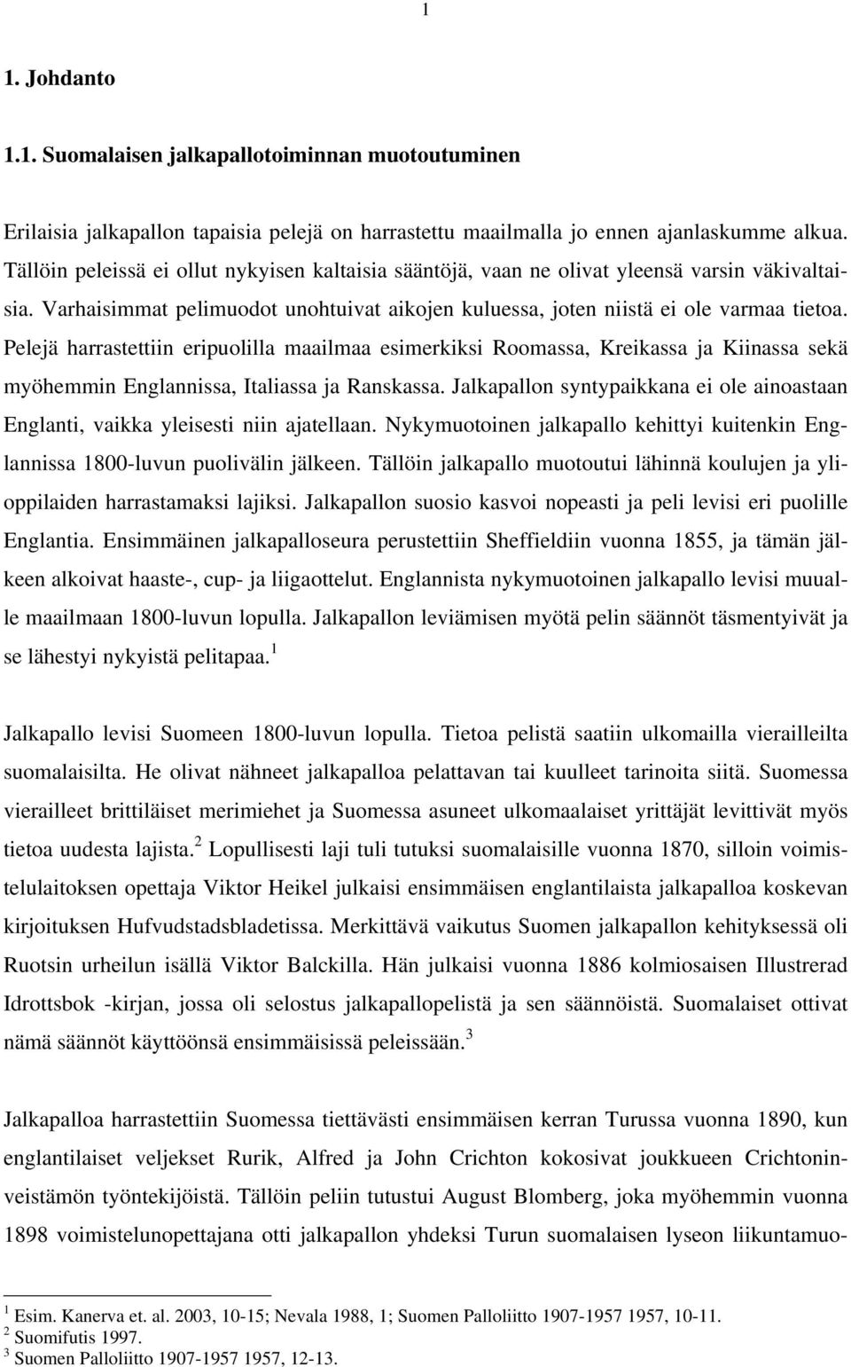 Pelejä harrastettiin eripuolilla maailmaa esimerkiksi Roomassa, Kreikassa ja Kiinassa sekä myöhemmin Englannissa, Italiassa ja Ranskassa.