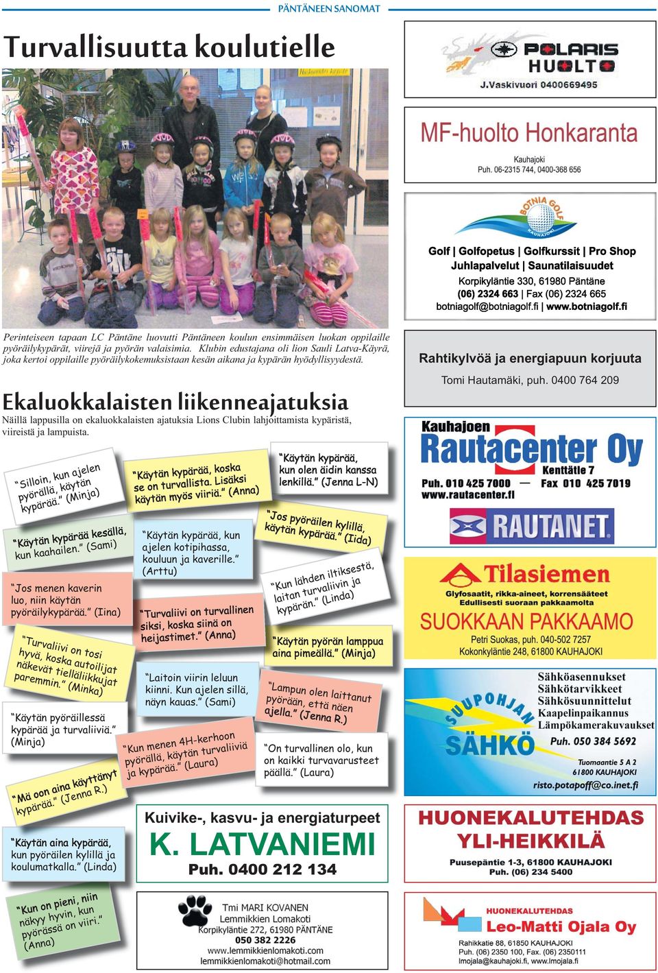 Ekaluokkalaisten liikenneajatuksia Näillä lappusilla on ekaluokkalaisten ajatuksia Lions Clubin lahjoittamista kypäristä, viireistä ja lampuista.