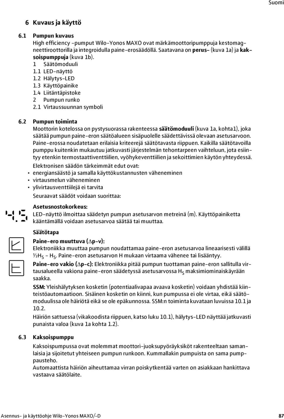 2 Pumpun toiminta Moottorin kotelossa on pystysuorassa rakenteessa säätömoduuli (kuva 1a, kohta1), joka säätää pumpun paine-eron säätöalueen sisäpuolelle säädettävissä olevaan asetusarvoon.