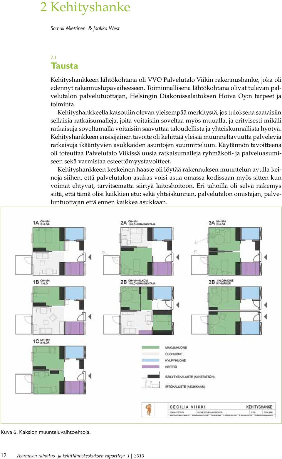 Kehityshankkeella katsottiin olevan yleisempää merkitystä, jos tuloksena saataisiin sellaisia ratkaisumalleja, joita voitaisiin soveltaa myös muualla, ja erityisesti mikäli ratkaisuja soveltamalla