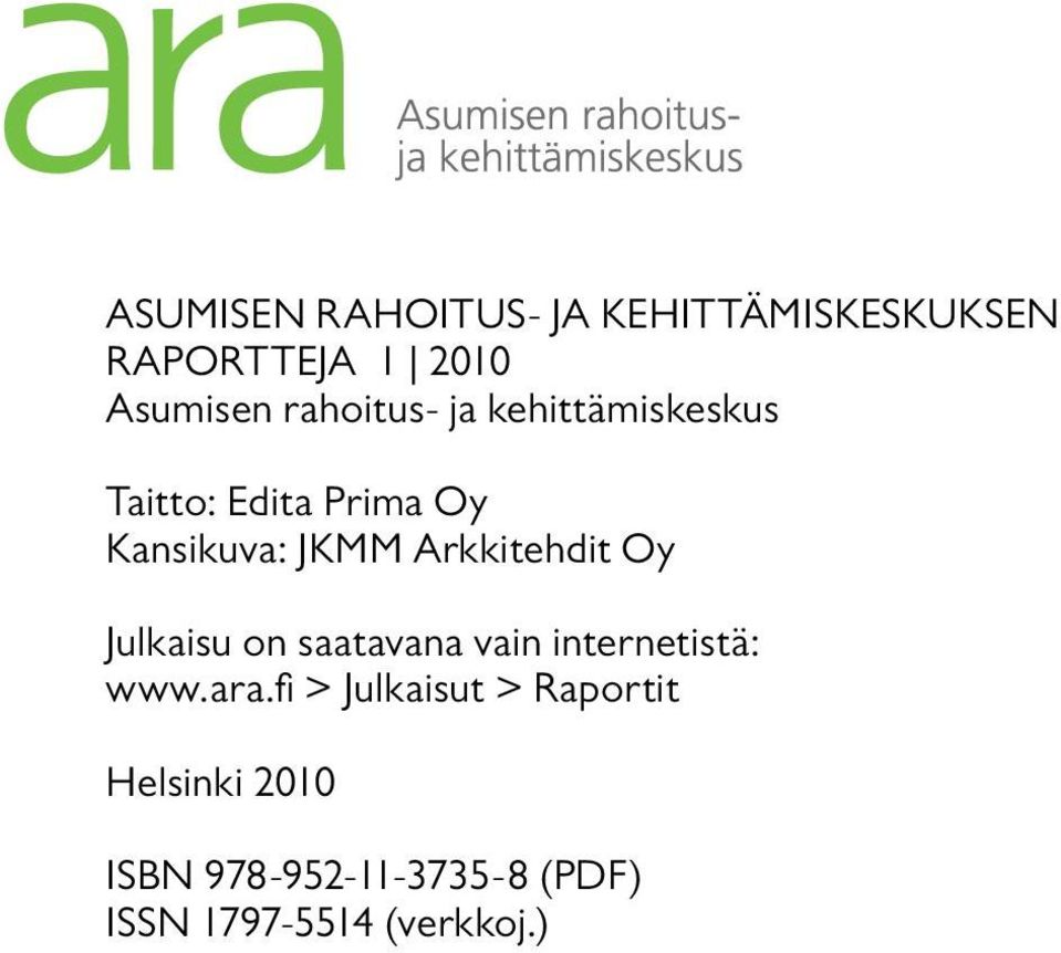 Arkkitehdit Oy Julkaisu on saatavana vain internetistä: www.ara.