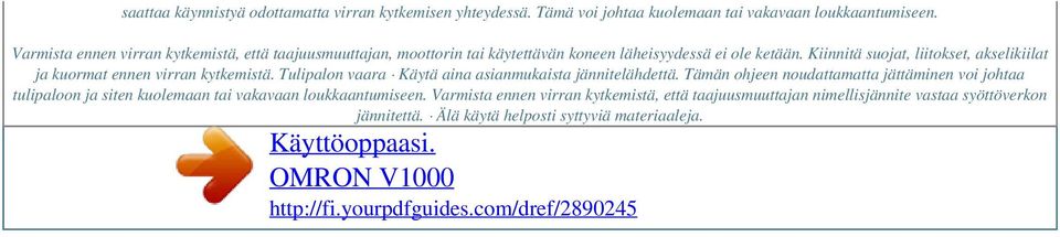 Kiinnitä suojat, liitokset, akselikiilat ja kuormat ennen virran kytkemistä. Tulipalon vaara Käytä aina asianmukaista jännitelähdettä.