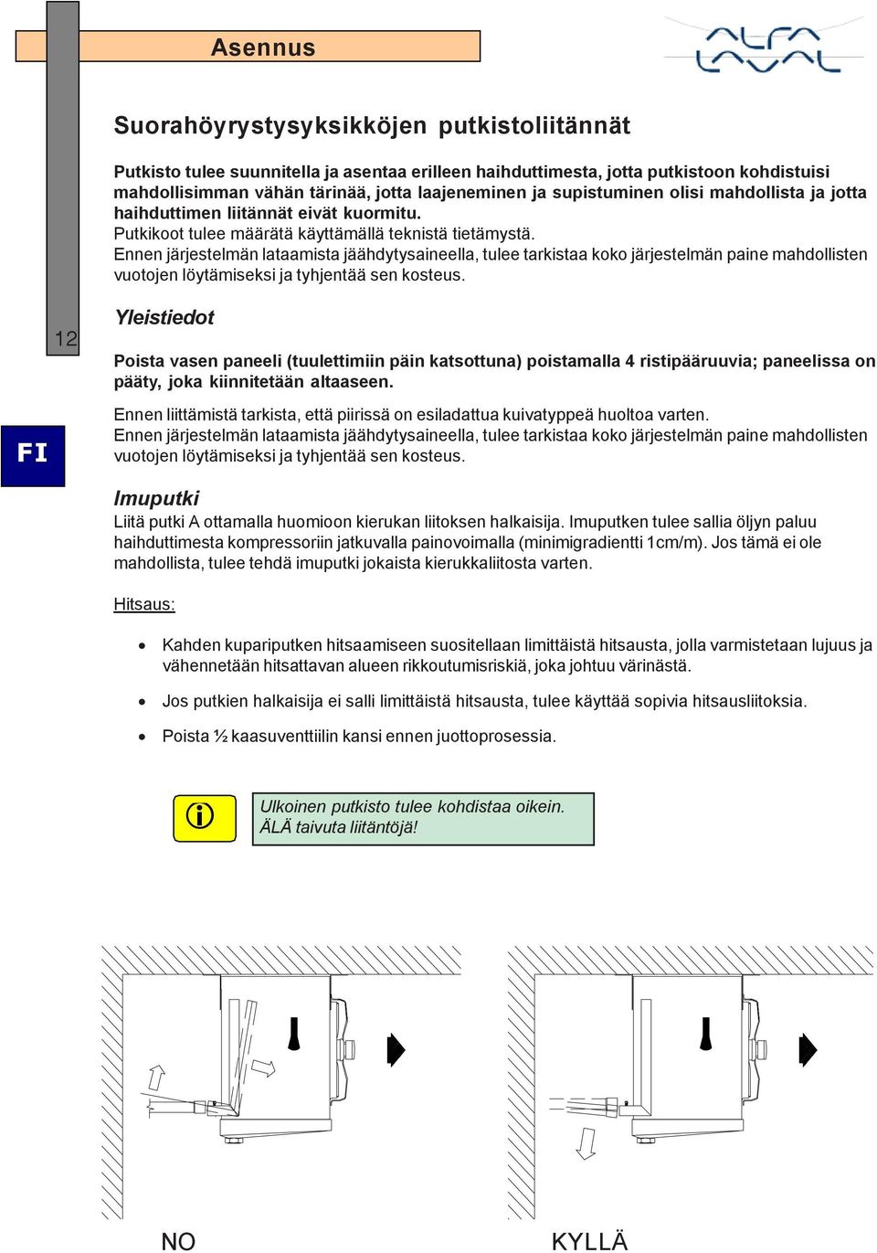 Ennen järjestelmän lataamista jäähdytysaineella, tulee tarkistaa koko järjestelmän paine mahdollisten vuotojen löytämiseksi ja tyhjentää sen kosteus.