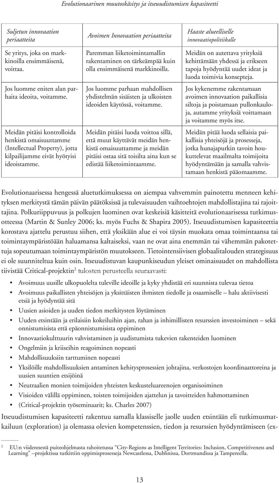 Avoimen Innovaation periaatteita Paremman liiketoimintamallin rakentaminen on tärkeämpää kuin olla ensimmäisenä markkinoilla.