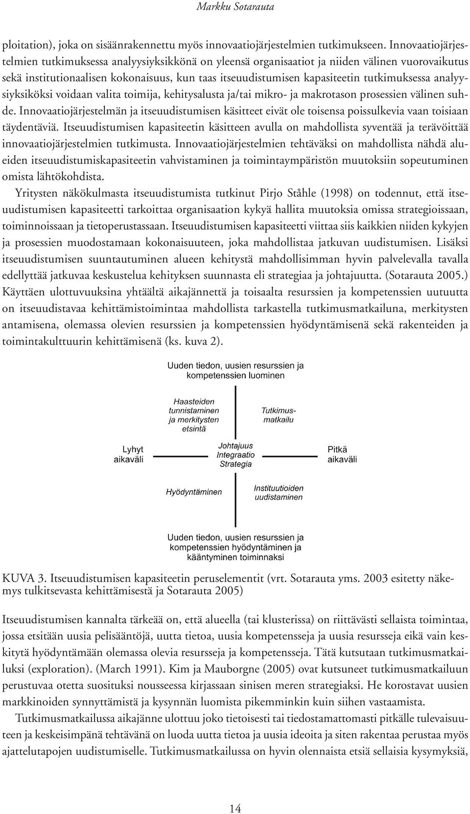 tutkimuksessa analyysiyksiköksi voidaan valita toimija, kehitysalusta ja/tai mikro- ja makrotason prosessien välinen suhde.