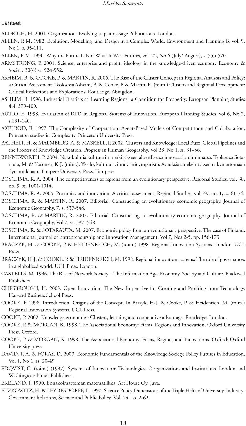 Science, enterprise and profit: ideology in the knowledge-driven economy Economy & Society 30(4) ss. 524-552. ASHEIM, B. & COOKE, P. & MARTIN, R. 2006.