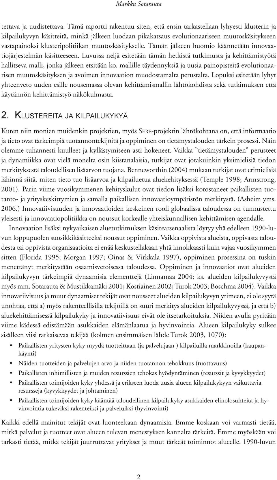 klusteripolitiikan muutoskäsitykselle. Tämän jälkeen huomio käännetään innovaatiojärjestelmän käsitteeseen.