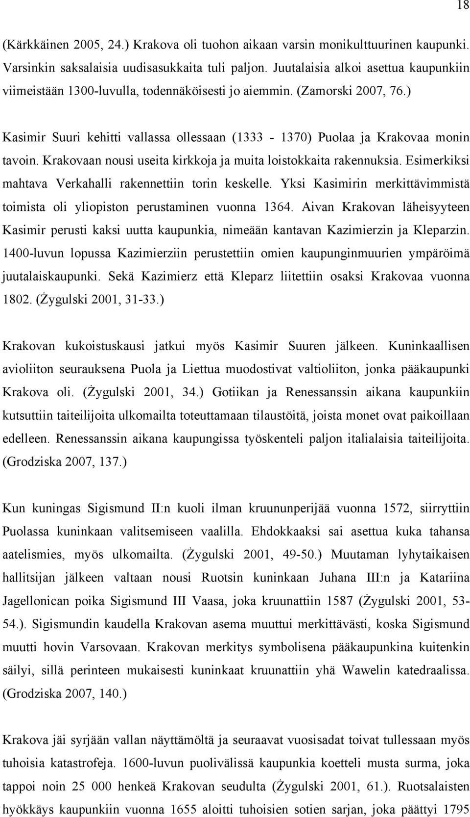 Krakovaan nousi useita kirkkoja ja muita loistokkaita rakennuksia. Esimerkiksi mahtava Verkahalli rakennettiin torin keskelle.