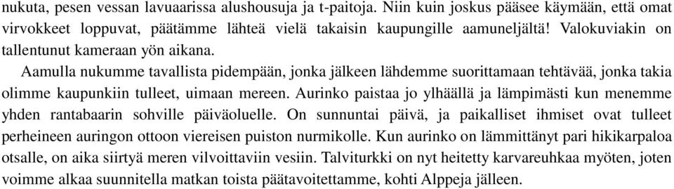 Aurinko paistaa jo ylhäällä ja lämpimästi kun menemme yhden rantabaarin sohville päiväoluelle.