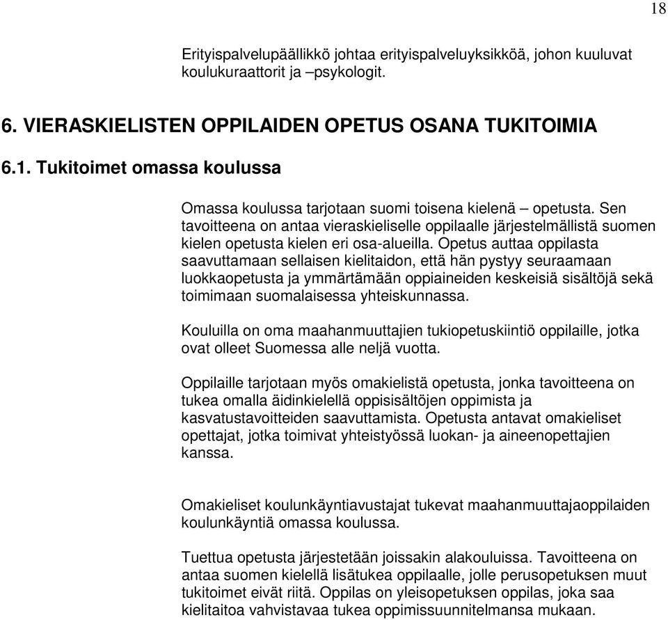 Opetus auttaa oppilasta saavuttamaan sellaisen kielitaidon, että hän pystyy seuraamaan luokkaopetusta ja ymmärtämään oppiaineiden keskeisiä sisältöjä sekä toimimaan suomalaisessa yhteiskunnassa.