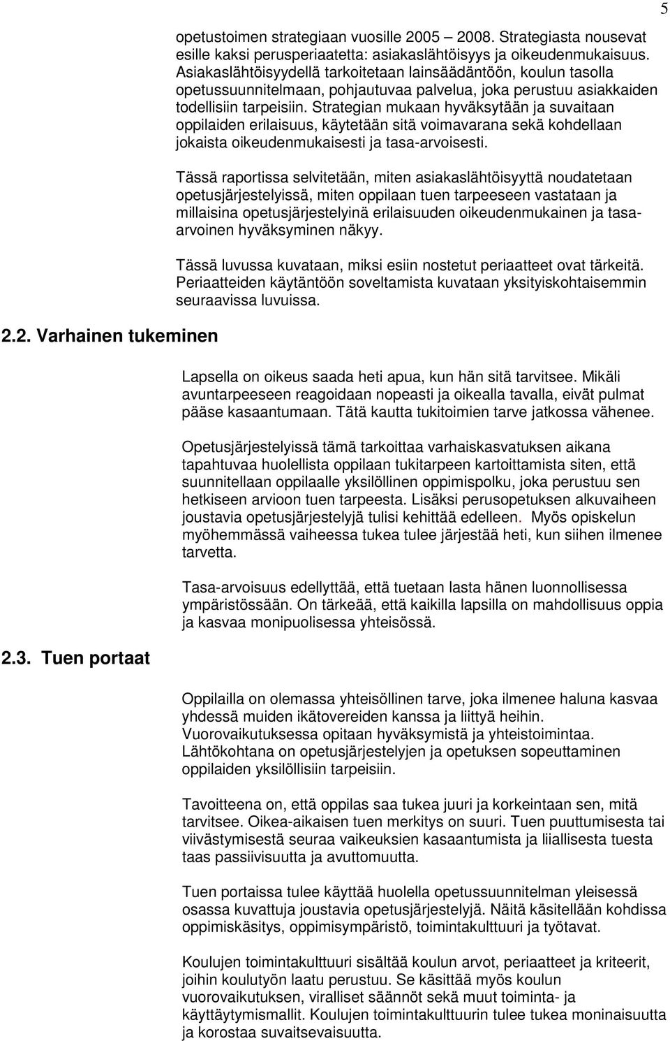 Strategian mukaan hyväksytään ja suvaitaan oppilaiden erilaisuus, käytetään sitä voimavarana sekä kohdellaan jokaista oikeudenmukaisesti ja tasa-arvoisesti.