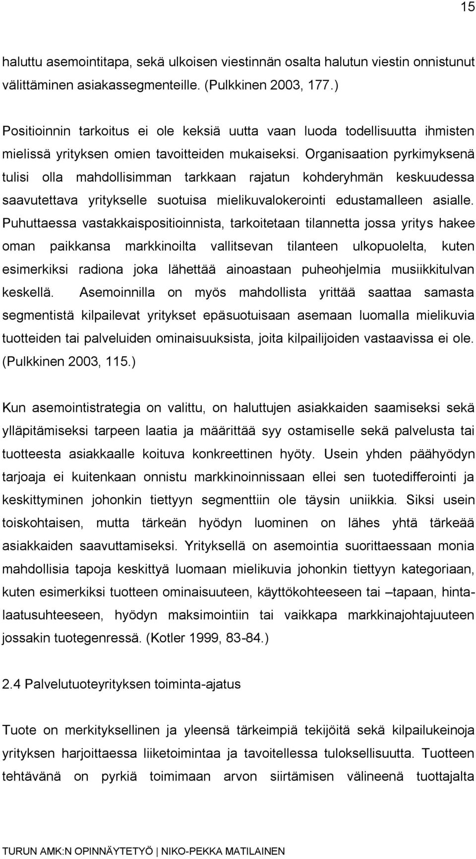 Organisaation pyrkimyksenä tulisi olla mahdollisimman tarkkaan rajatun kohderyhmän keskuudessa saavutettava yritykselle suotuisa mielikuvalokerointi edustamalleen asialle.