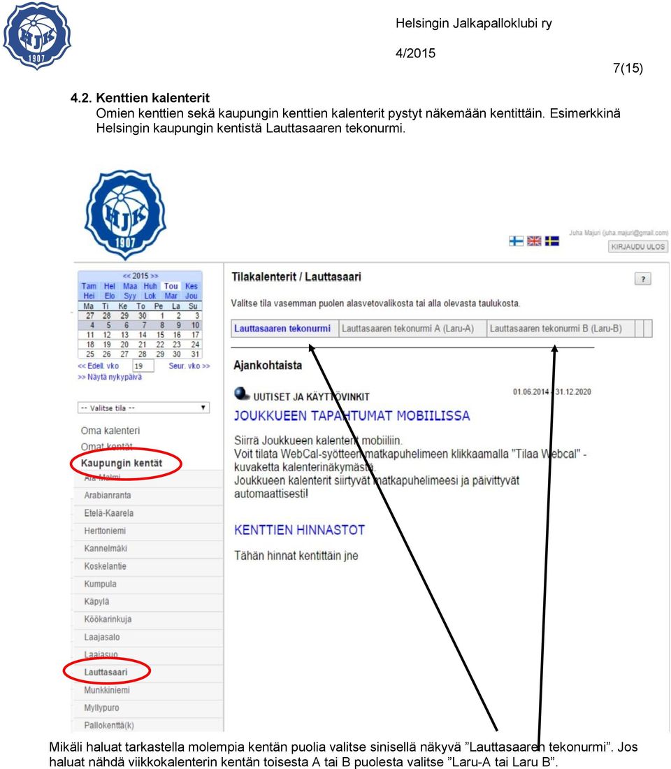 Mikäli haluat tarkastella molempia kentän puolia valitse sinisellä näkyvä Lauttasaaren