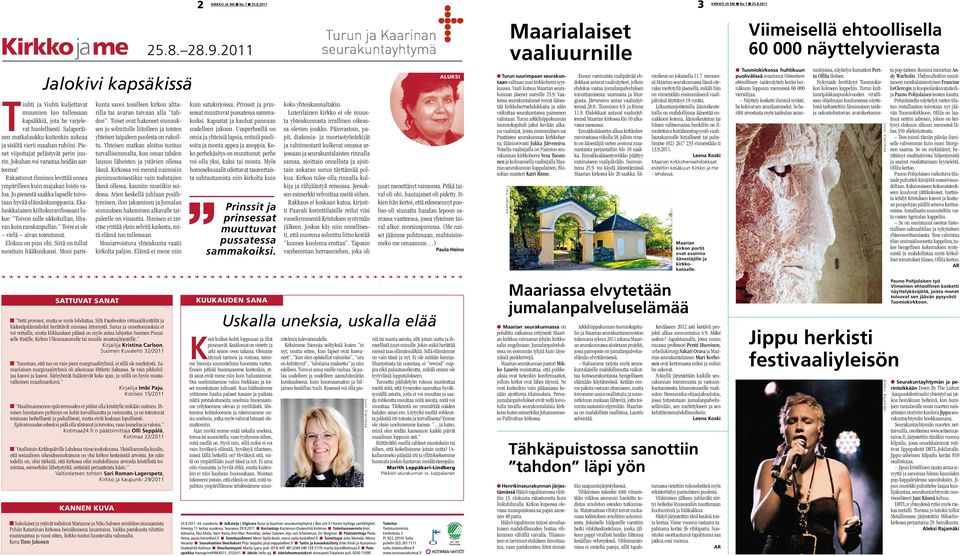 Kirjailija Kristina Carlson, Suomen Kuvalehti 32/2011 Sanotaan, että tuo on vain pieni marginaaliryhmä, ei sillä ole merkitystä. Samanlainen marginaaliryhmä oli aikoinaan Hitlerin Saksassa.