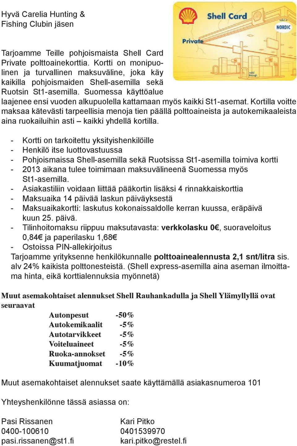 Suomessa käyttöalue laajenee ensi vuoden alkupuolella kattamaan myös kaikki St1-asemat.