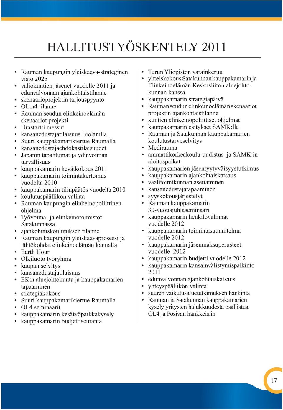 ydinvoiman turvallisuus kauppakamarin kevätkokous 2011 kauppakamarin toimintakertomus vuodelta 2010 kauppakamarin tilinpäätös vuodelta 2010 koulutuspäällikön valinta Rauman kaupungin