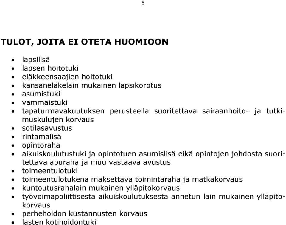 asumislisä eikä opintojen johdosta suoritettava apuraha ja muu vastaava avustus toimeentulotuki toimeentulotukena maksettava toimintaraha ja matkakorvaus