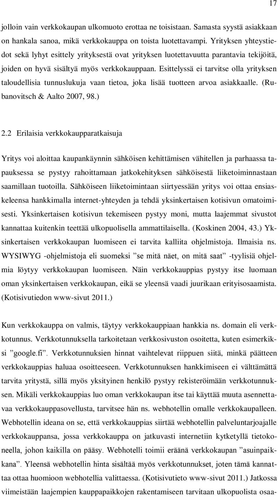 Esittelyssä ei tarvitse olla yrityksen taloudellisia tunnuslukuja vaan tietoa, joka lisää tuotteen arvoa asiakkaalle. (Rubanovitsch & Aalto 2007, 98.) 2.