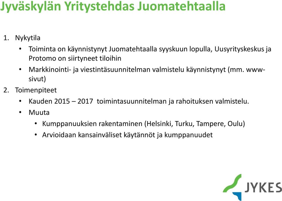 tiloihin Markkinointi- ja viestintäsuunnitelman valmistelu käynnistynyt (mm. wwwsivut) 2.