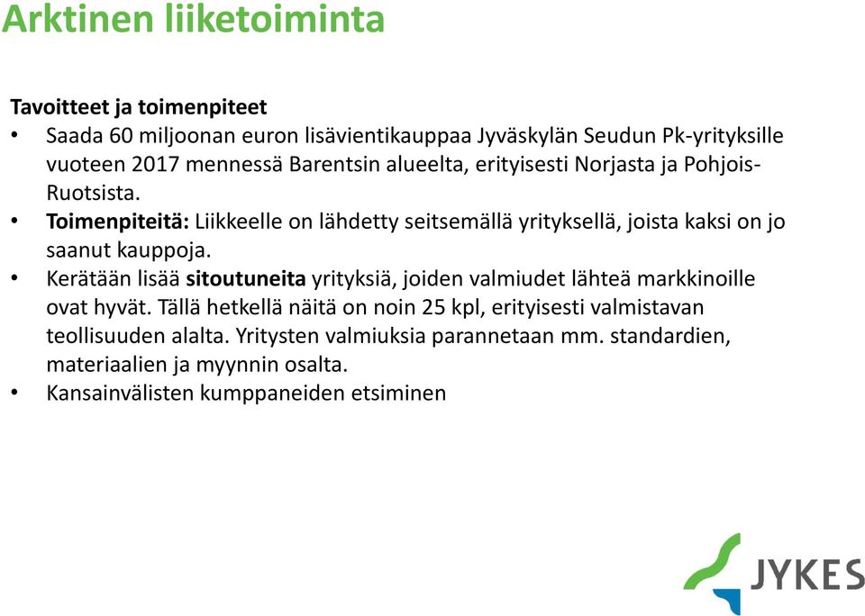 Toimenpiteitä: Liikkeelle on lähdetty seitsemällä yrityksellä, joista kaksi on jo saanut kauppoja.