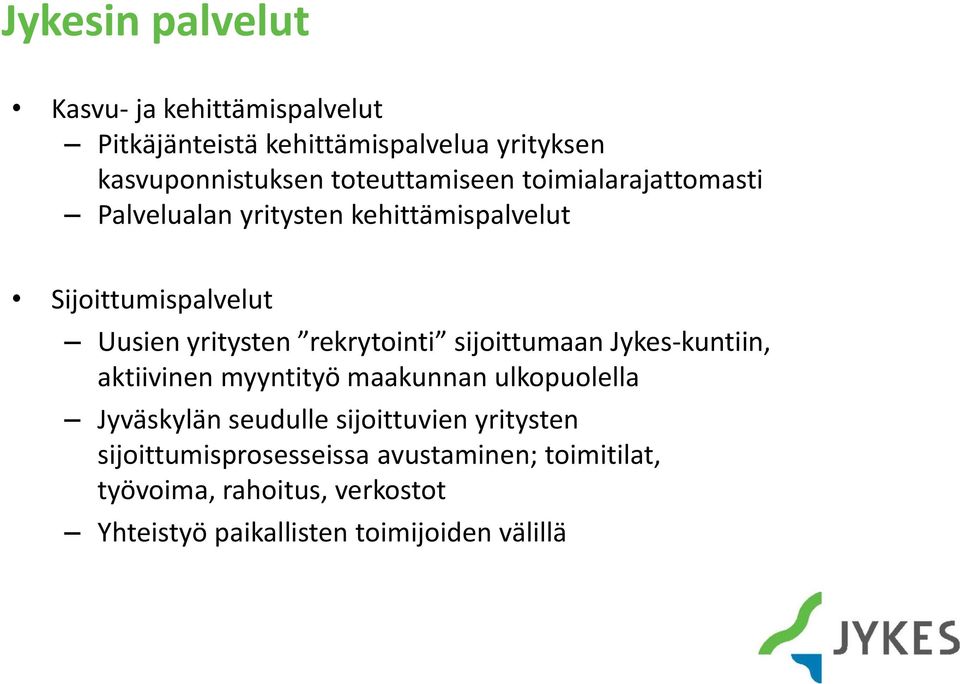 rekrytointi sijoittumaan Jykes-kuntiin, aktiivinen myyntityö maakunnan ulkopuolella Jyväskylän seudulle sijoittuvien