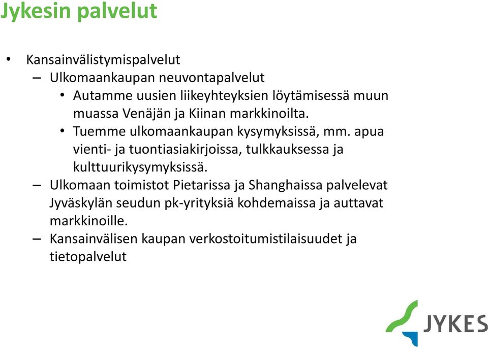 apua vienti- ja tuontiasiakirjoissa, tulkkauksessa ja kulttuurikysymyksissä.