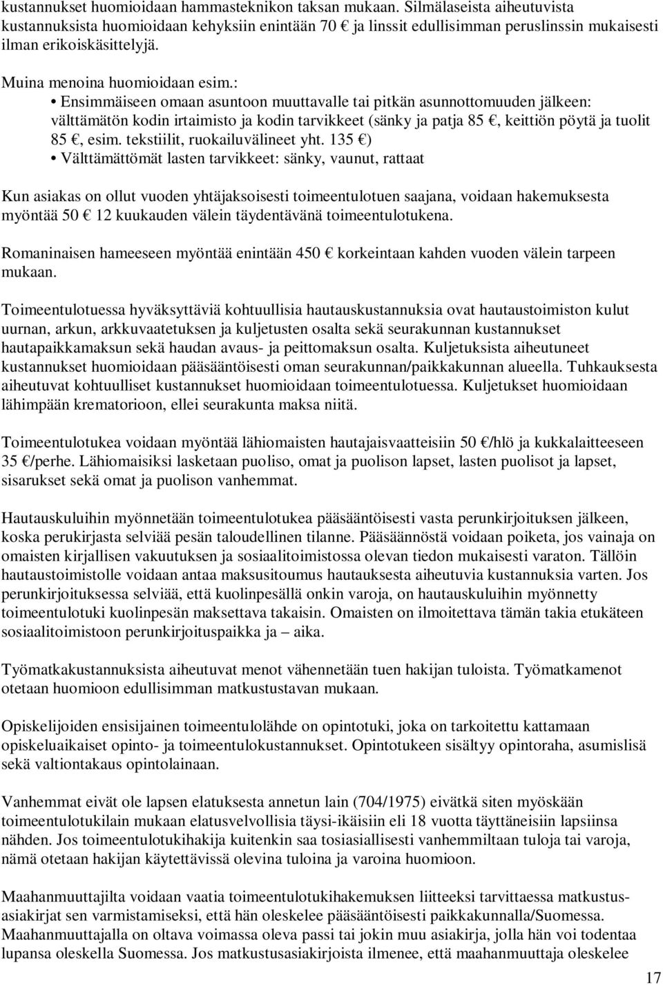 : Ensimmäiseen omaan asuntoon muuttavalle tai pitkän asunnottomuuden jälkeen: välttämätön kodin irtaimisto ja kodin tarvikkeet (sänky ja patja 85, keittiön pöytä ja tuolit 85, esim.