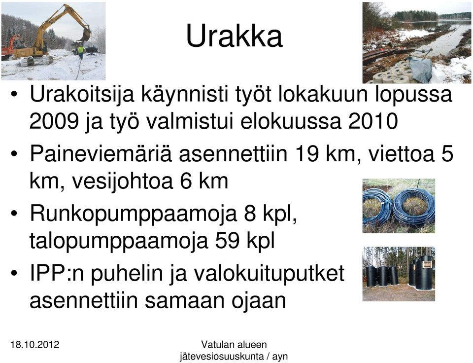 viettoa 5 km, vesijohtoa 6 km Runkopumppaamoja 8 kpl,