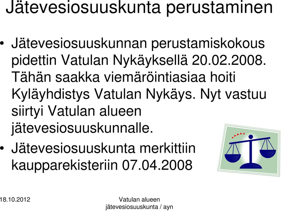 Tähän saakka viemäröintiasiaa hoiti Kyläyhdistys Vatulan Nykäys.