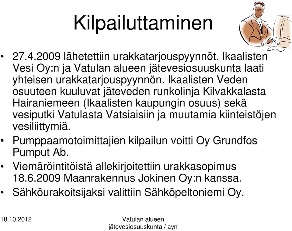 Ikaalisten Veden osuuteen kuuluvat jäteveden runkolinja Kilvakkalasta Hairaniemeen (Ikaalisten kaupungin osuus) sekä vesiputki Vatulasta