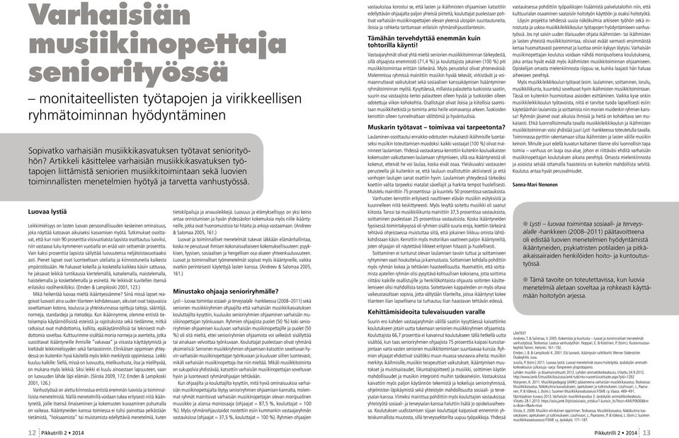 Luovaa lystiä Leikkimielisyys on lasten luovan persoonallisuuden keskeinen ominaisuus, joka näyttää katoavan aikuiseksi kasvamisen myötä.