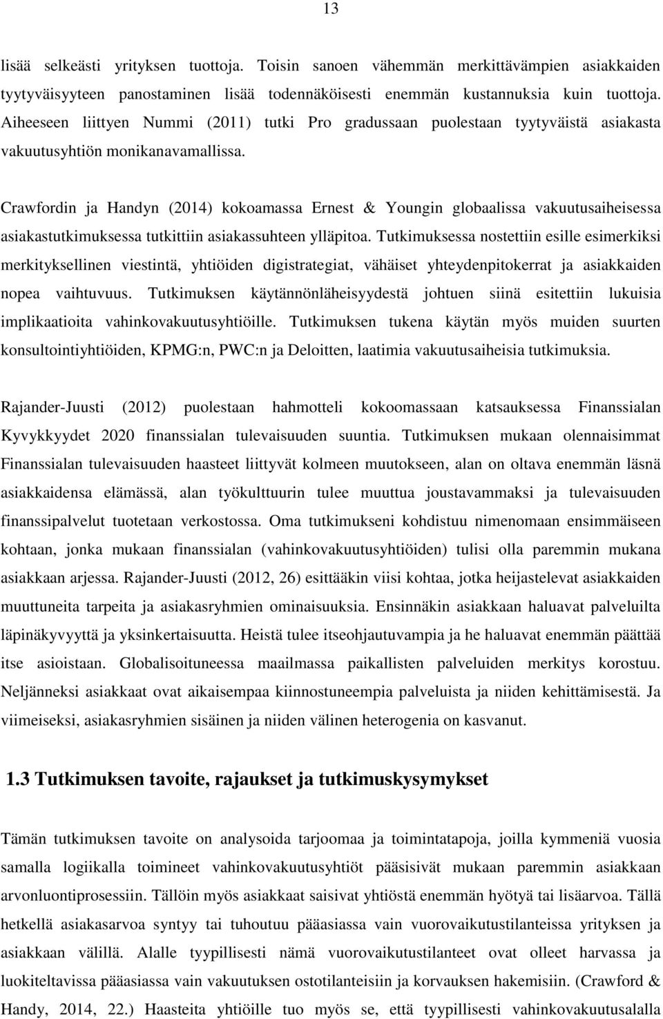 Crawfordin ja Handyn (2014) kokoamassa Ernest & Youngin globaalissa vakuutusaiheisessa asiakastutkimuksessa tutkittiin asiakassuhteen ylläpitoa.