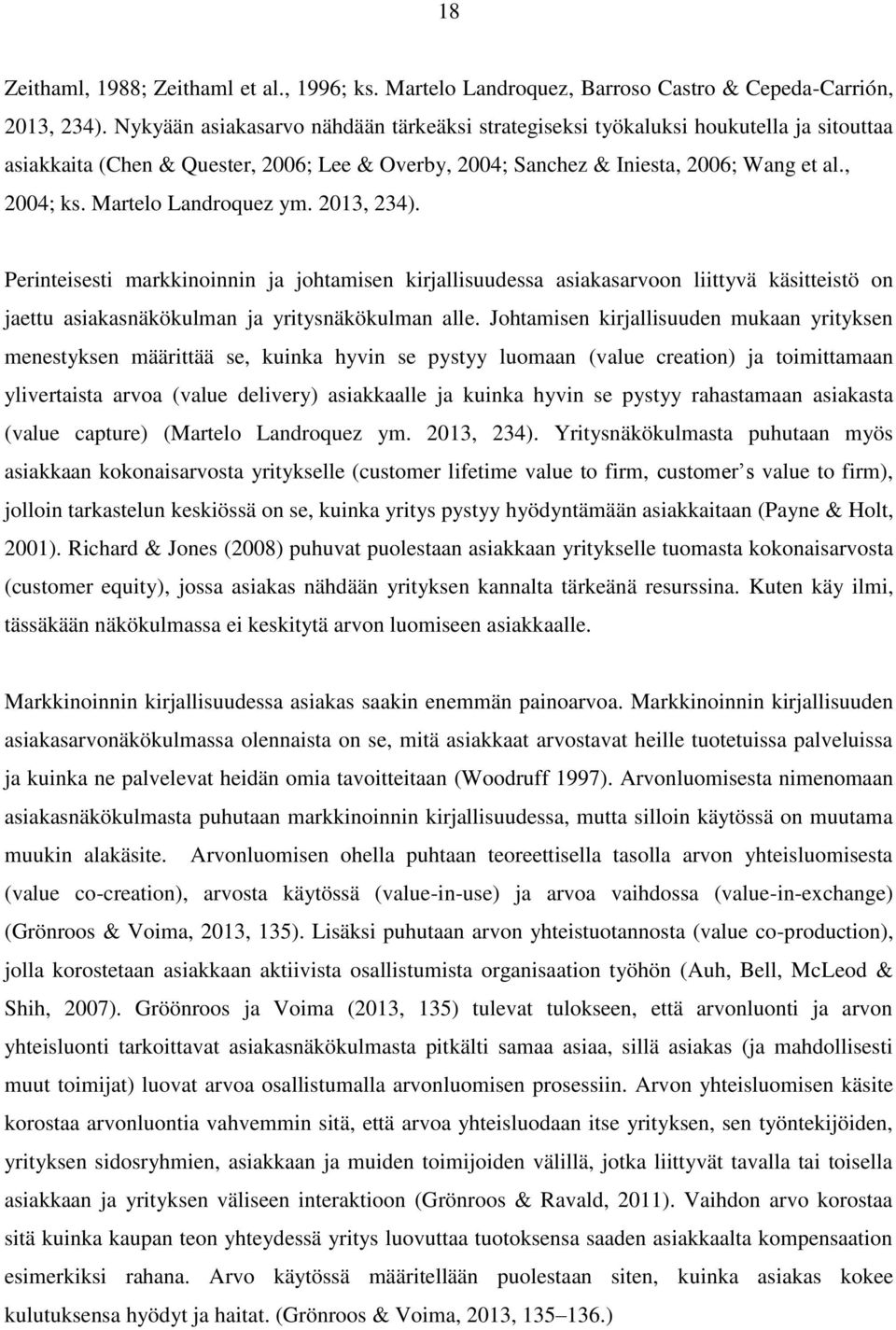 Martelo Landroquez ym. 2013, 234). Perinteisesti markkinoinnin ja johtamisen kirjallisuudessa asiakasarvoon liittyvä käsitteistö on jaettu asiakasnäkökulman ja yritysnäkökulman alle.