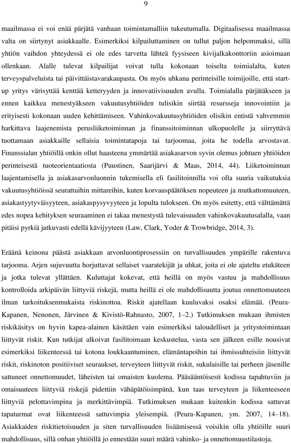 Alalle tulevat kilpailijat voivat tulla kokonaan toiselta toimialalta, kuten terveyspalveluista tai päivittäistavarakaupasta.