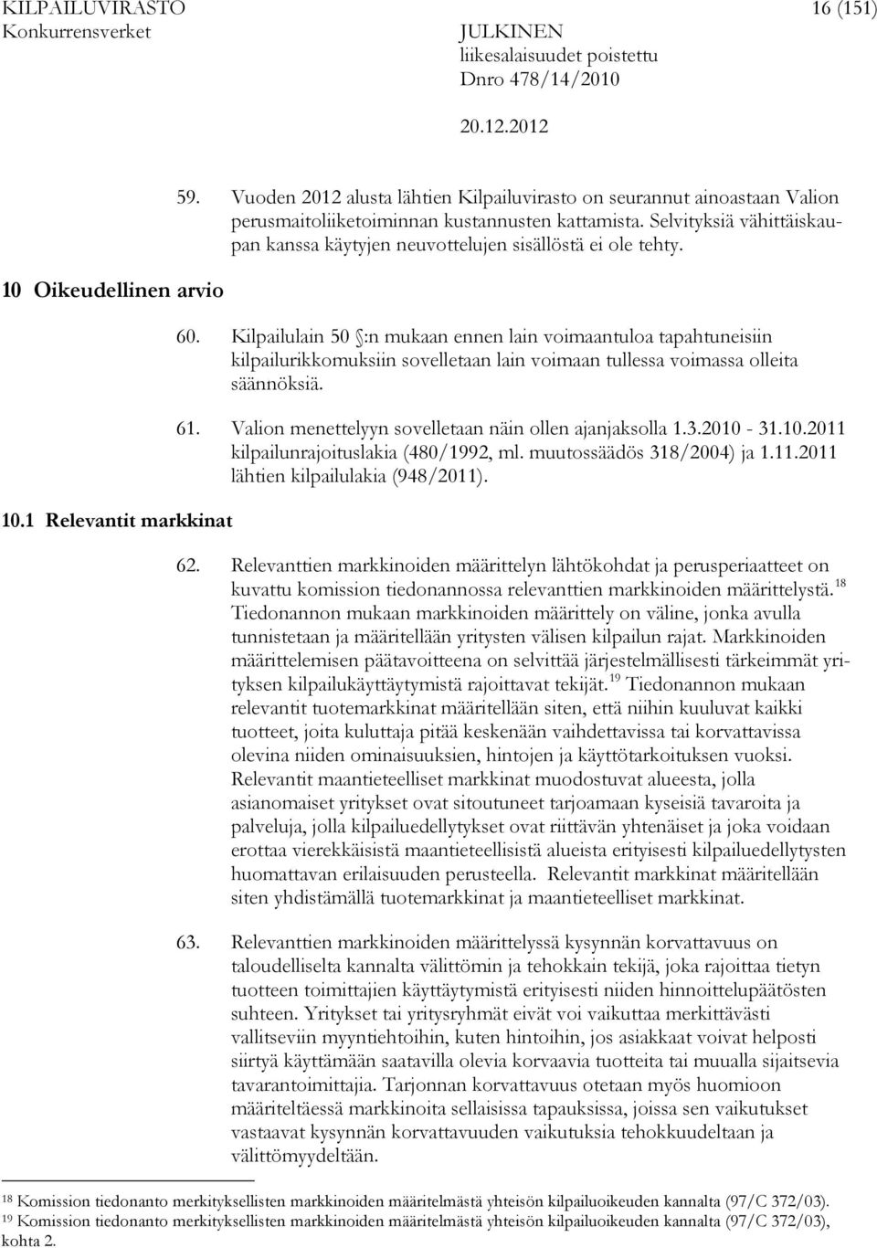 Selvityksiä vähittäiskaupan kanssa käytyjen neuvottelujen sisällöstä ei ole tehty. 60.