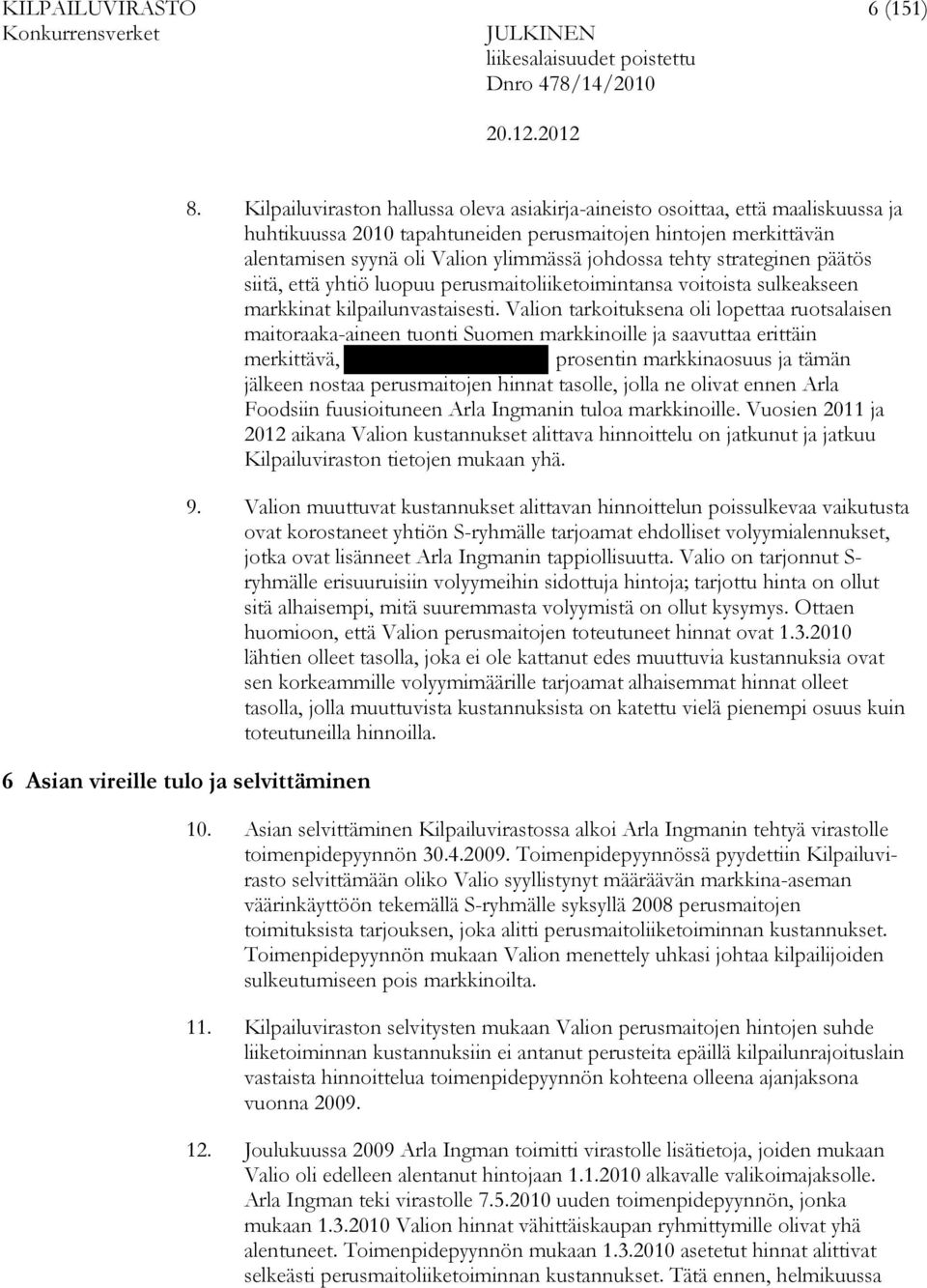 tehty strateginen päätös siitä, että yhtiö luopuu perusmaitoliiketoimintansa voitoista sulkeakseen markkinat kilpailunvastaisesti.