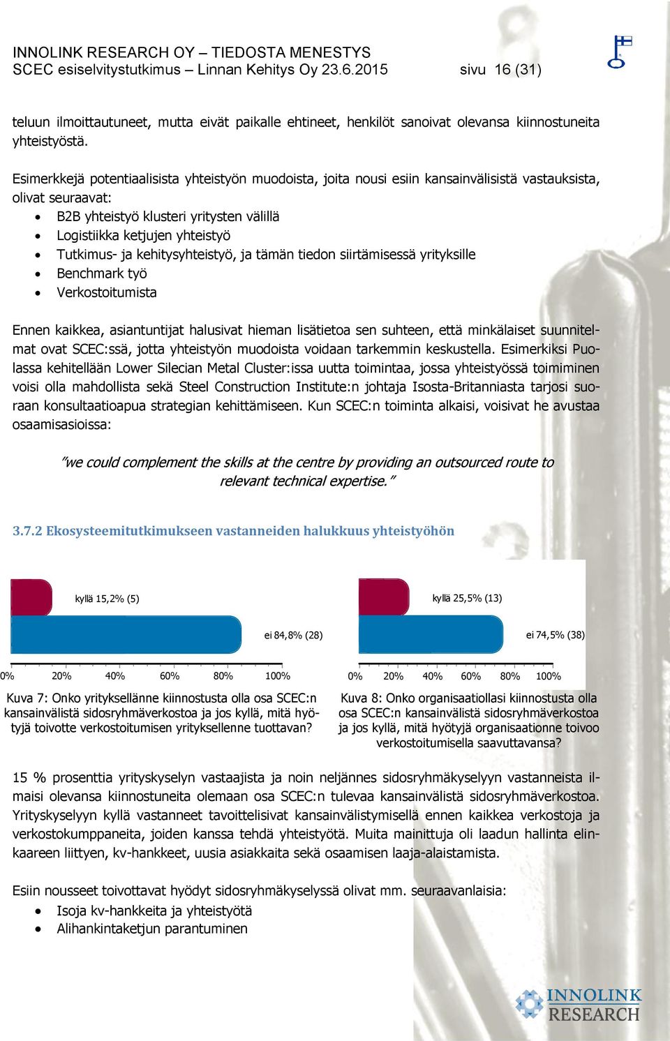 ja kehitysyhteistyö, ja tämän tiedon siirtämisessä yrityksille Benchmark työ Verkostoitumista Ennen kaikkea, asiantuntijat halusivat hieman lisätietoa sen suhteen, että minkälaiset suunnitelmat ovat