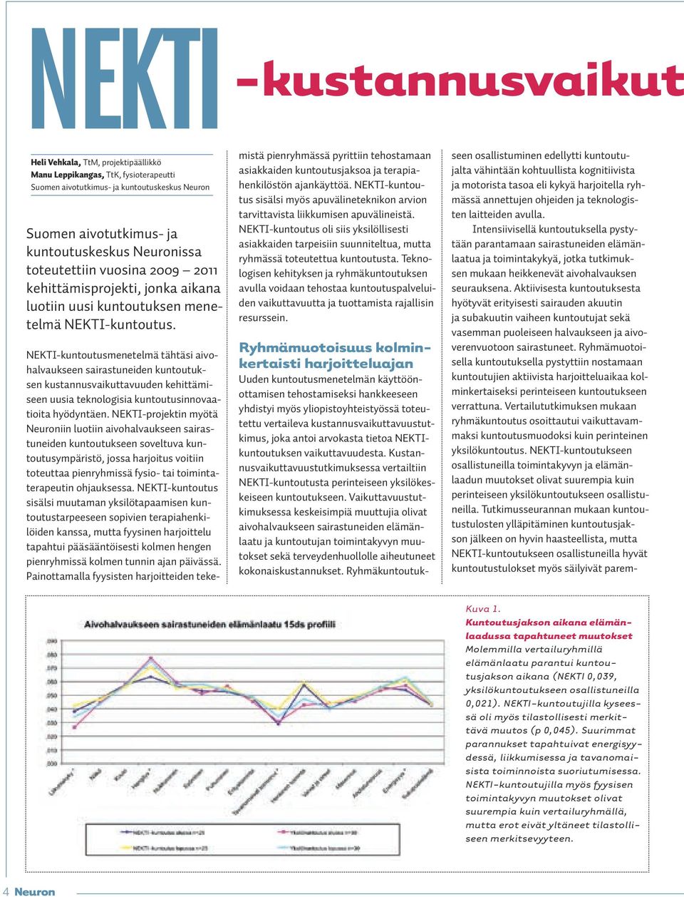 NEKTI-kuntoutusmenetelmä tähtäsi aivohalvaukseen sairastuneiden kuntoutuksen kustannusvaikuttavuuden kehittämiseen uusia teknologisia kuntoutusinnovaatioita hyödyntäen.