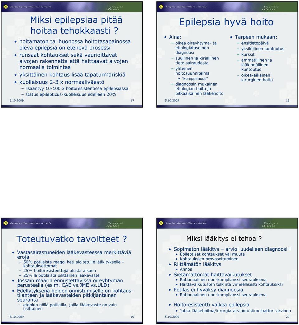 lisää tapaturmariskiä kuolleisuus 2-3 x normaaliväestö lisääntyy 10-