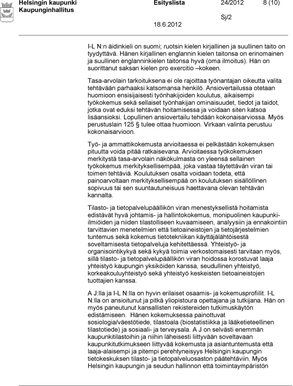 Tasa-arvolain tarkoituksena ei ole rajoittaa työnantajan oikeutta valita tehtävään parhaaksi katsomansa henkilö.