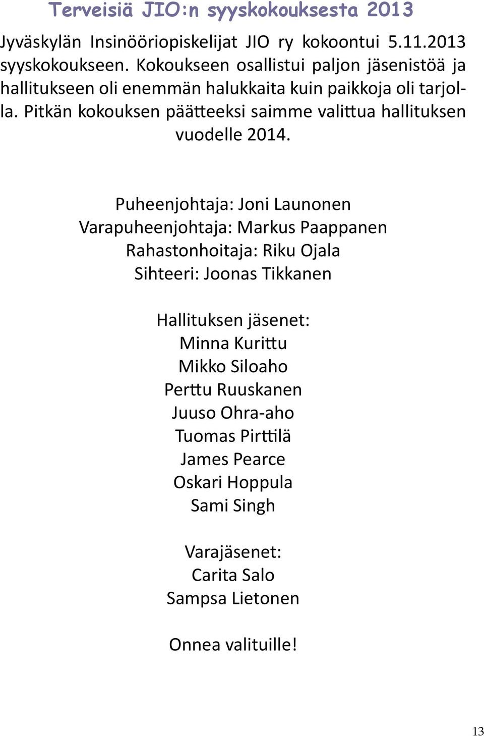 Pitkän kokouksen päätteeksi saimme valittua hallituksen vuodelle 2014.