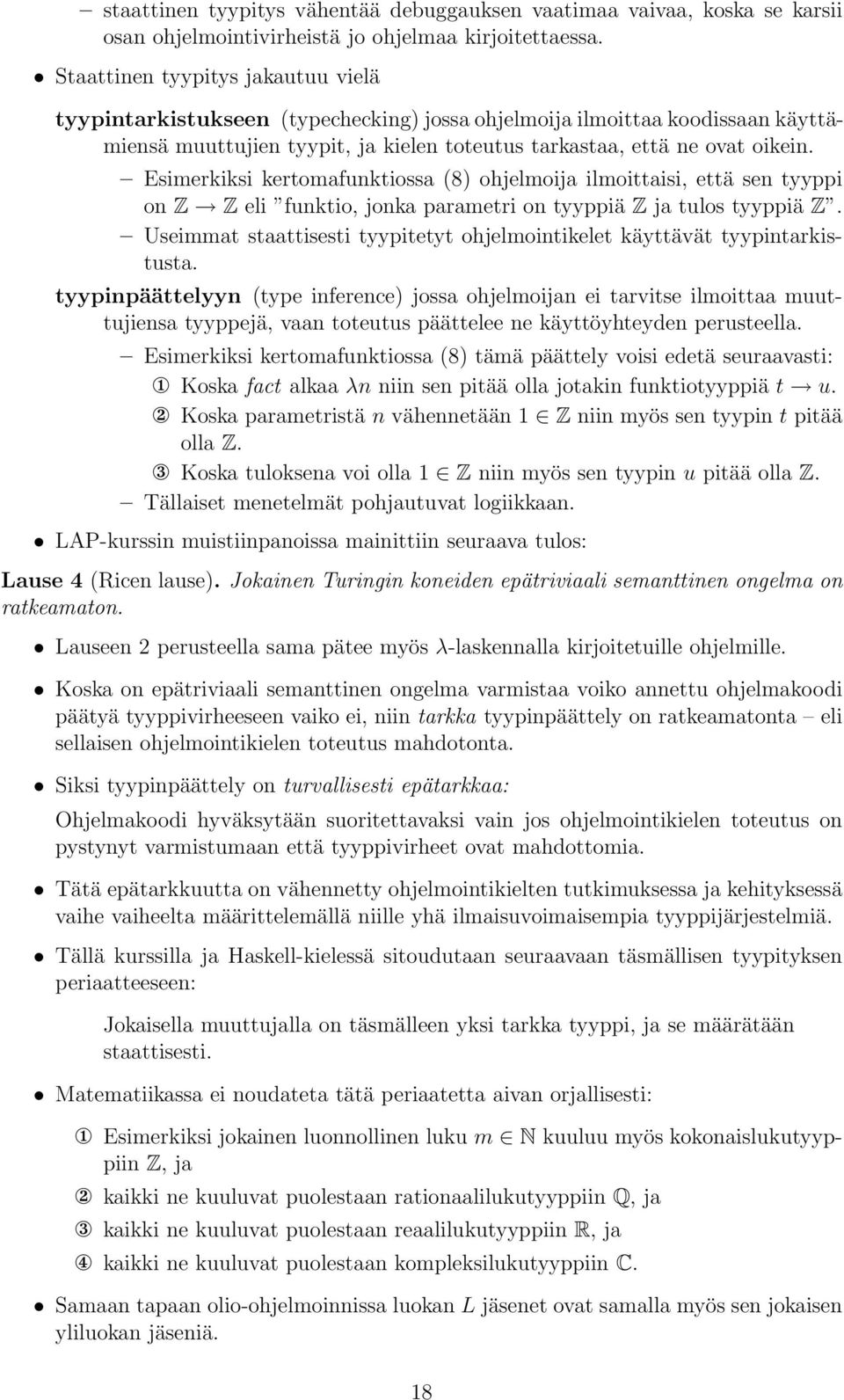 Esimerkiksi kertomafunktiossa (8) ohjelmoija ilmoittaisi, että sen tyyppi on Z Z eli funktio, jonka parametri on tyyppiä Z ja tulos tyyppiä Z.