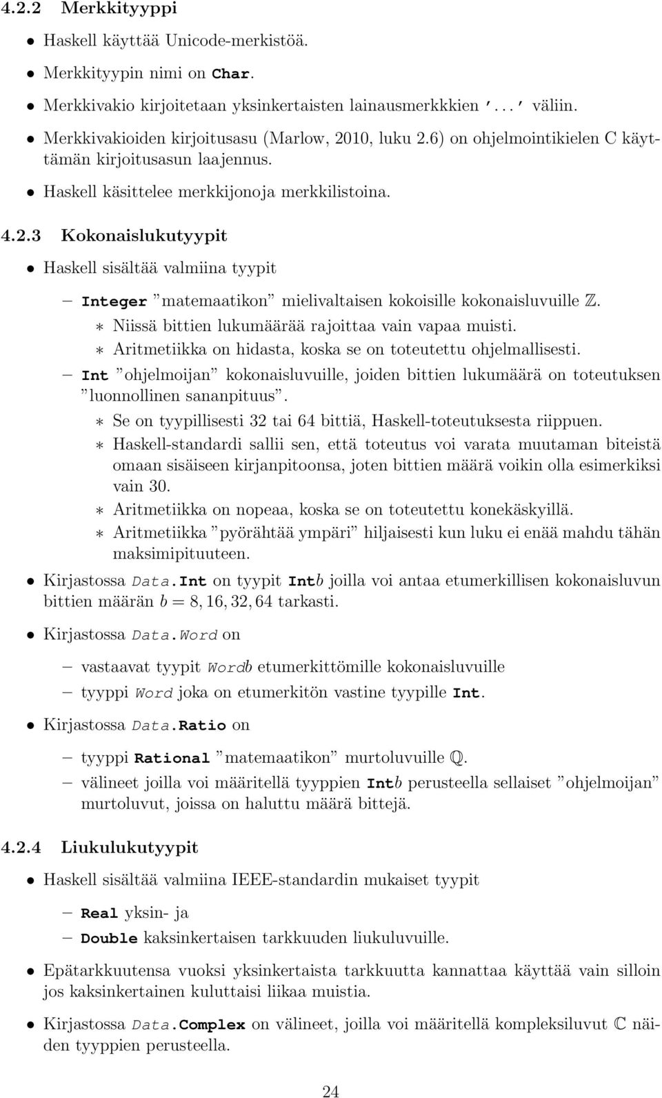 Niissä bittien lukumäärää rajoittaa vain vapaa muisti. Aritmetiikka on hidasta, koska se on toteutettu ohjelmallisesti.