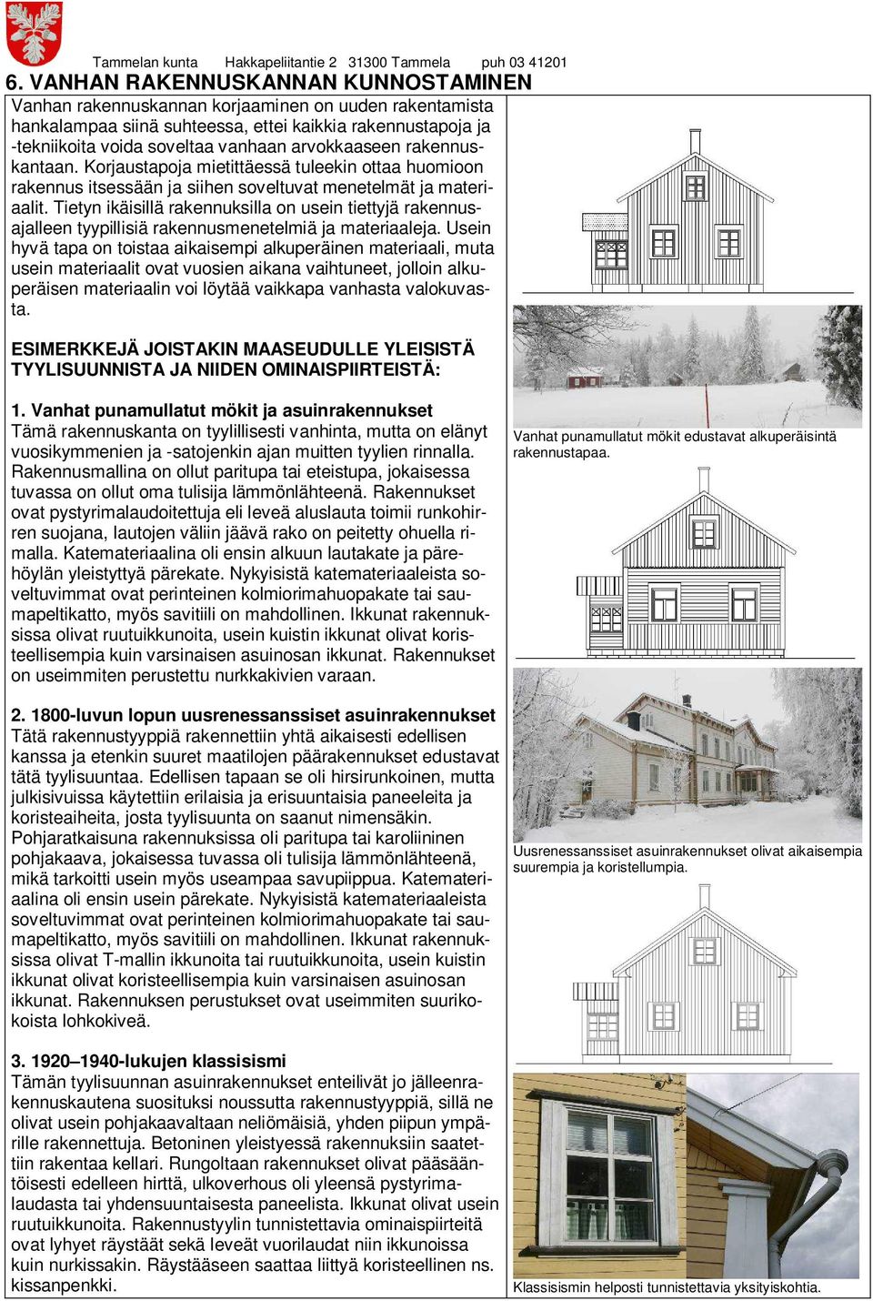 Tietyn ikäisillä rakennuksilla on usein tiettyjä rakennusajalleen tyypillisiä rakennusmenetelmiä ja materiaaleja.