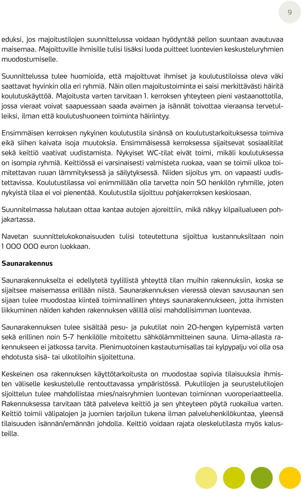 Majoitusta varten tarvitaan 1.