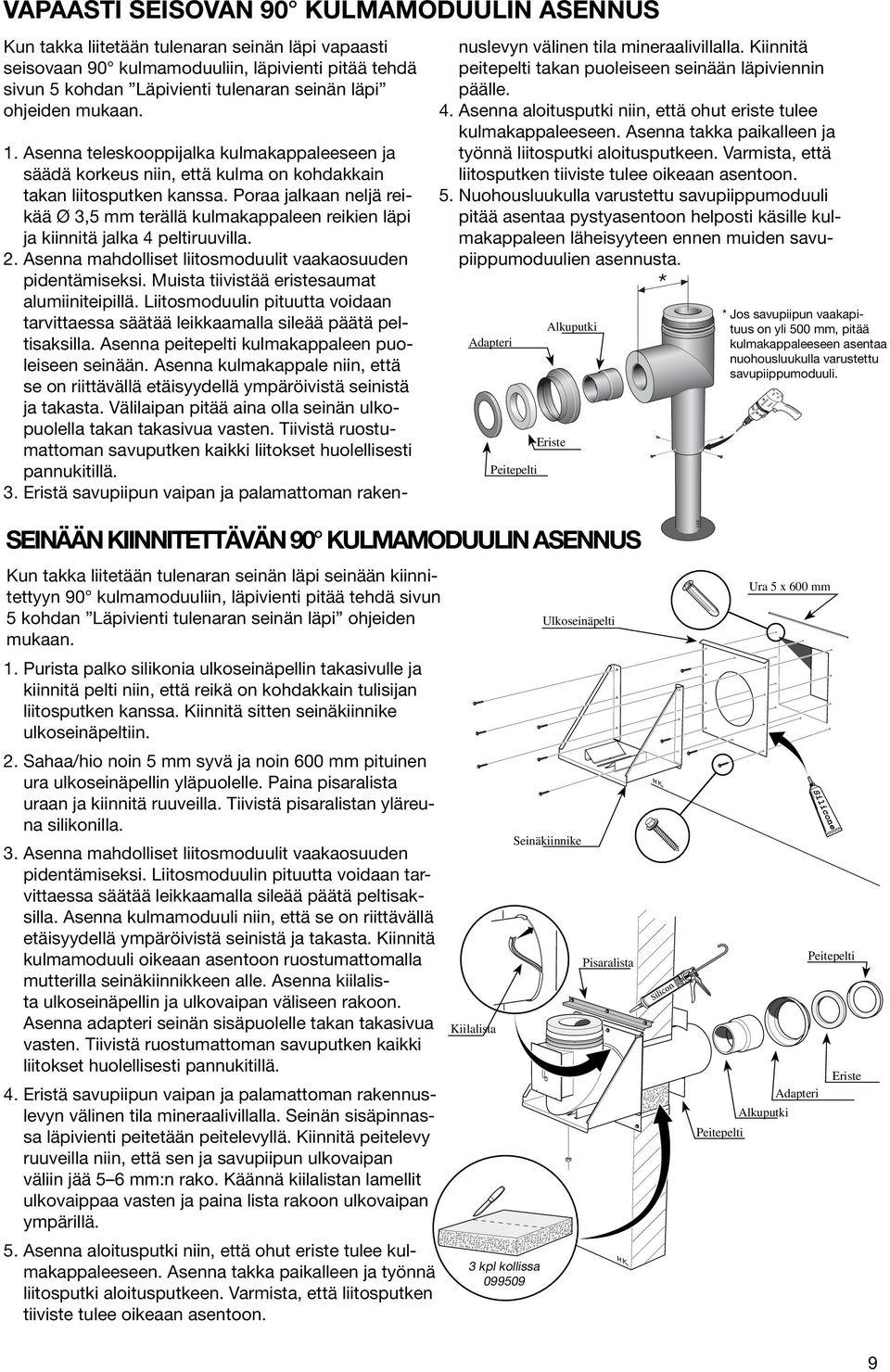 Poraa jalkaan neljä reikää Ø 3,5 mm terällä kulmakappaleen reikien läpi ja kiinnitä jalka 4 peltiruuvilla. 2. Asenna mahdolliset liitosmoduulit vaakaosuuden pidentämiseksi.