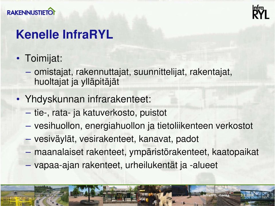 energiahuollon ja tietoliikenteen verkostot vesiväylät, vesirakenteet, kanavat, padot maanalaiset